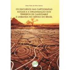 OS DISCURSOS NAS CARTOGRAFIAS SOCIAIS E A ORGANIZAÇÃO DOS TERREIROS DE CANDOMBLÉ E UMBANDA NO SERTÃO DO BRASIL