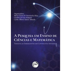 A PESQUISA EM ENSINO DE CIÊNCIAS E MATEMÁTICA TEMÁTICAS EMERGENTES EM CONTEXTOS ADVERSOS