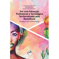 POR UMA EDUCAÇÃO PROFISSIONAL E TECNOLÓGICA TERRITORIALIZADA PELA RESISTÊNCIA ABORDAGENS TEÓRICO-METODOLÓGICAS