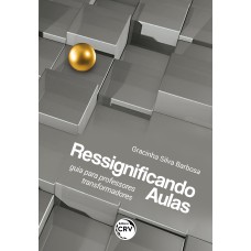 RESSIGNIFICANDO AULAS: GUIA PARA PROFESSORES TRANSFORMADORES