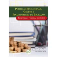 POLÍTICAS EDUCACIONAIS, GESTÃO E FINANCIAMENTO DA EDUCAÇÃO TRAJETÓRIAS, PESQUISAS E ESTUDOS