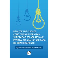 RELAÇÕES DE CUIDADO COMO CAMINHO PARA UMA SUPERVISÃO COLABORATIVA E POSITIVA EM ANÁLISE APLICADA DO COMPORTAMENTO