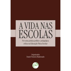 A VIDA NAS ESCOLAS: POR UMA PRÁTICA POLÍTICO-PEDAGÓGICA CRÍTICA NA EDUCAÇÃO FÍSICA ESCOLAR