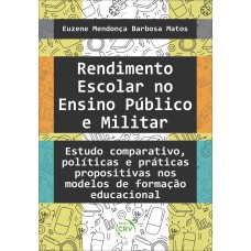 RENDIMENTO ESCOLAR NO ENSINO PÚBLICO E MILITAR: ESTUDO COMPARATIVO, POLÍTICAS E PRÁTICAS PROPOSITIVAS NOS MODELOS DE FORMAÇÃO EDUCACIONAL