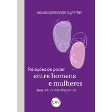 RELAÇÕES DE PODER ENTRE HOMENS E MULHERES: UMA LEITURA INTERDISCIPLINAR