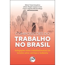 COMPOSIÇÕES DO TRABALHO NO BRASIL: INDAGAÇÕES SOBRE TRABALHADORES(AS) DO TERCEIRO SETOR, SERVIÇOS E INDÚSTRIA