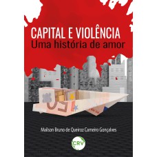 CAPITAL E VIOLÊNCIA: UMA HISTÓRIA DE AMOR