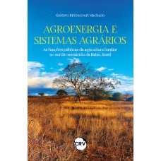 AGROENERGIA E SISTEMAS AGRÁRIOS: AS FUNÇÕES PÚBLICAS DA AGRICULTURA FAMILIAR NO SERTÃO SEMIÁRIDO DA BAHIA, BRASIL