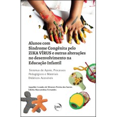 ALUNOS COM SÍNDROME CONGÊNITA PELO ZIKA VÍRUS E OUTRAS ALTERAÇÕES NO DESENVOLVIMENTO NA EDUCAÇÃO INFANTIL: SISTEMAS DE APOIO, PROCESSOS PEDAGÓGICOS E MATERIAIS DIDÁTICOS ACESSÍVEIS