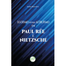 EGOÍSMO E ALTRUÍSMO EM PAUL RÉE E NIETZSCHE