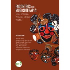 ENCONTROS EM MUSICOTERAPIA:TEMAS EM ENSINO, PESQUISA E EXTENSÃO VOLUME 2