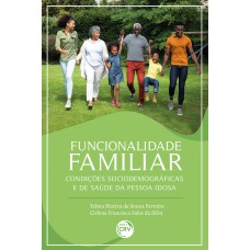 FUNCIONALIDADE FAMILIAR, CONDIÇÕES SOCIODEMOGRÁFICAS E DE SAÚDE DA PESSOA IDOSA