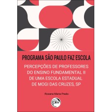 PROGRAMA SÃO PAULO FAZ ESCOLA: PERCEPÇÕES DE PROFESSORES DO ENSINO FUNDAMENTAL II DE UMA ESCOLA ESTADUAL DE MOGI DAS CRUZES, SP