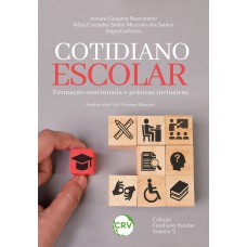 COTIDIANO ESCOLAR: FORMAÇÃO CONTINUADA E PRÁTICAS INCLUSIVAS - VOL. 05