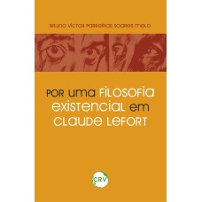 POR UMA FILOSOFIA EXISTENCIAL EM CLAUDE LEFORT