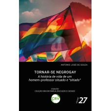 TORNAR-SE NEGROGAY: A HISTÓRIA DE VIDA DE UM HOMEM-PROFESSOR SITUADO E 