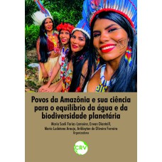 POVOS DA AMAZÔNIA E SUA CIÊNCIA PARA O EQUILÍBRIO DA ÁGUA E DA BIODIVERSIDADE PLANETÁRIA