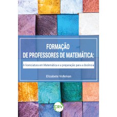 A FORMAÇÃO DE PROFESSORES DE MATEMÁTICA: A LICENCIATURA EM MATEMÁTICA E A PREPARAÇÃO PARA A DOCÊNCIA