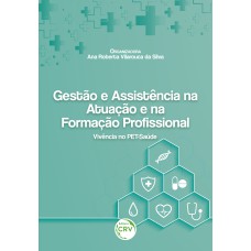 GESTÃO E ASSISTÊNCIA NA ATUAÇÃO E NA FORMAÇÃO PROFISSIONAL: VIVÊNCIA NO PET-SAÚDE