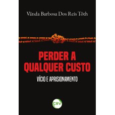 PERDER A QUALQUER CUSTO: VÍCIO E APRISIONAMENTO