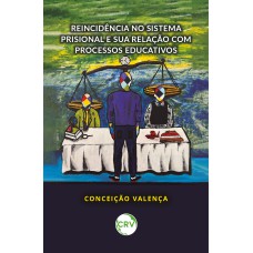 REINCIDÊNCIA NO SISTEMA PRISIONAL E SUA RELAÇÃO COM PROCESSOS EDUCATIVOS