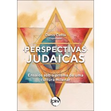 PERSPECTIVAS JUDAICAS: ENSAIOS SOB O PRISMA DE UMA CULTURA MILENAR