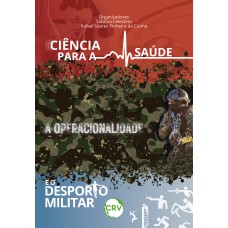 CIÊNCIA PARA A SAÚDE, A OPERACIONALIDADE E O DESPORTO MILITAR