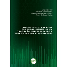 INDICADORES E MAPAS DA PRODUÇÃO CIENTÍFICA EM TRADUÇÃO, INTERPRETAÇÃO E OUTROS CAMPOS DISCIPLINARES