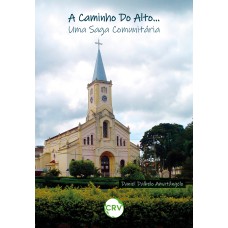 A CAMINHO DO ALTO...: UMA SAGA COMUNITÁRIA