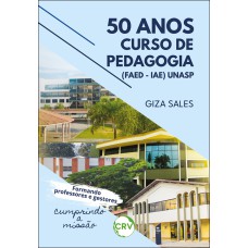 50 ANOS CURSO DE PEDAGOGIA (FAED - IAE) UNASP:FORMANDO PROFESSORES E GESTORES, CUMPRINDO A MISSÃO