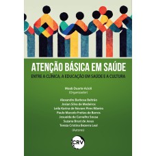 ATENÇÃO BÁSICA EM SAÚDE:ENTRE A CLÍNICA, A EDUCAÇÃO EM SAÚDE E A CULTURA