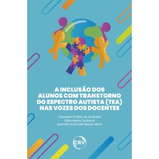 A INCLUSÃO DOS ALUNOS COM TRANSTORNO DO ESPECTRO AUTISTA (TEA) NAS VOZES DOS DOCENTES