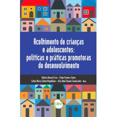 ACOLHIMENTO DE CRIANÇAS E ADOLESCENTES: POLÍTICAS E PRÁTICAS PROMOTORAS DE DESENVOLVIMENTO