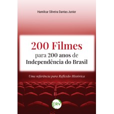 200 FILMES PARA 200 ANOS DE INDEPENDÊNCIA DO BRASIL: UMA REFERÊNCIA PARA REFLEXÃO HISTÓRICA