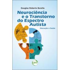 NEUROCIÊNCIA E O TRANSTORNO DO ESPECTRO AUTISTA: EDUCAÇÃO E SAÚDE