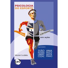 PSICOLOGIA DO ESPORTE: ATLETA E SER HUMANO EM AÇÃO - VOL. 01