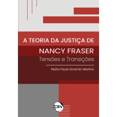 A TEORIA DA JUSTIÇA DE NANCY FRASER: TENSÕES E TRANSIÇÕES