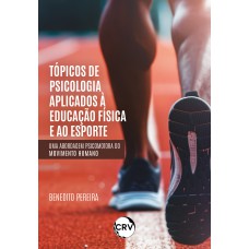 TÓPICOS DE PSICOLOGIA APLICADOS À EDUCAÇÃO FÍSICA E AO ESPORTE: UMA ABORDAGEM PSICOMOTORA DO MOVIMENTO HUMANO