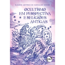 OCULTISMO EM PERSPECTIVA E RELIGIÕES ANTIGAS