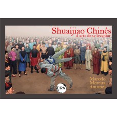 SHUAIJIAO CHINÊS: A ARTE DE SE LEVANTAR