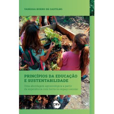 PRINCÍPIOS DA EDUCAÇÃO E SUSTENTABILIDADE: UMA ABORDAGEM AGROECOLÓGICA A PARTIR DA EXPERIÊNCIA COM HORTA NO ESPAÇO ESCOLAR