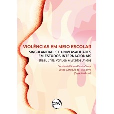 VIOLÊNCIAS EM MEIO ESCOLAR: SINGULARIDADES E UNIVERSALIDADES EM ESTUDOS INTERNACIONAIS BRASIL, CHILE, PORTUGAL E ESTADOS UNIDOS