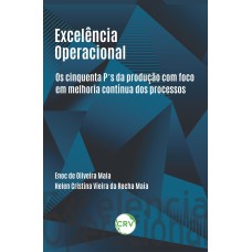 EXCELÊNCIA OPERACIONAL: OS CINQUENTA P''S DA PRODUÇÃO COM FOCO EM MELHORIA CONTÍNUA DOS PROCESSOS