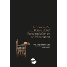 A CONSTRUÇÃO E A POIÉSIS DO(A) PESQUISADOR(A) EM ARTE/EDUCAÇÃO