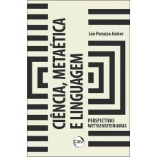 CIÊNCIA, METAÉTICA E LINGUAGEM: PERSPECTIVAS WITTGENSTEINIANAS