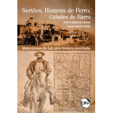 SERTÕES, HOMENS DE FERRO E CIDADES DE BARRO - MATO GROSSO DO SUL: UMA HISTÓRIA REVISITADA