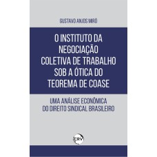 O INSTITUTO DA NEGOCIAÇÃO COLETIVA DE TRABALHO SOB A ÓTICA DO TEOREMA DE COASE: UMA ANÁLISE ECONÔMICA DO DIREITO SINDICAL BRASILEIRO