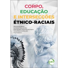 CORPO, EDUCAÇÃO E INTERSECÇÕES ÉTNICO-RACIAIS