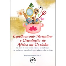 ESPELHAMENTO NARRATIVO E CIRCULAÇÃO DE AFETOS NA COZINHA: UM MODO DE COSMO-SENTIRPENSAR E FAZER EDUCAÇÃO COM PROFESSORAS NEGRAS BRASILEIRAS E MULHERES CABO-VERDIANAS