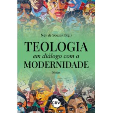 TEOLOGIA EM DIÁLOGO COM A MODERNIDADE: NOTAS